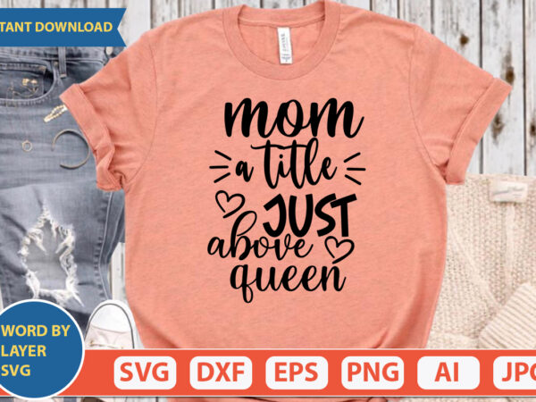Mom a title just above queen svg vector for t-shirt