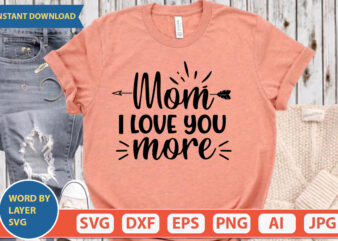 Mom I Love You More SVG Vector for t-shirt