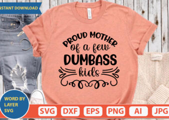 Proud Mother Of A Few Dumbass Kids SVG Vector for t-shirt
