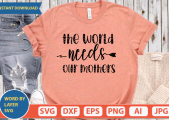 The World Needs Our Mothers SVG Vector for t-shirt