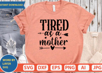 Tired As A Mother SVG Vector for t-shirt