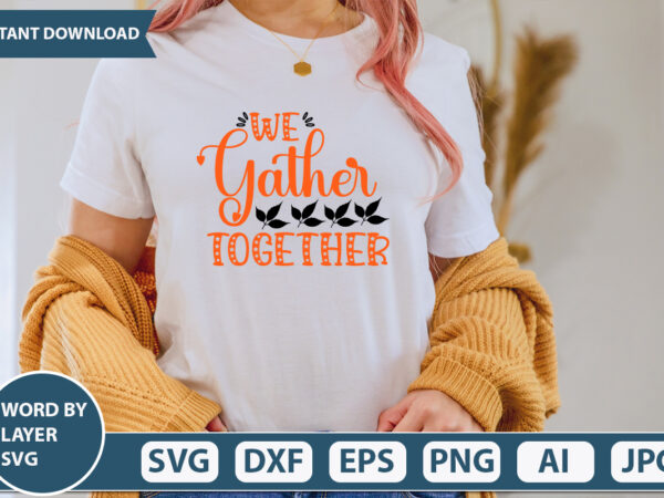 We gather together svg vector for t-shirt