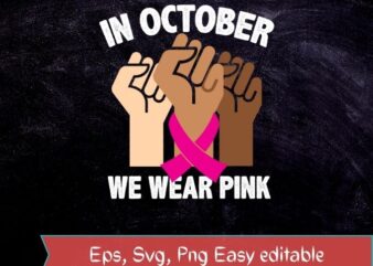 In october we wear pink breast cancer awareness month hand protest melanie T-shirt svg, In october we wear pink png, In october we wear pink eps, breast cancer, awareness month,