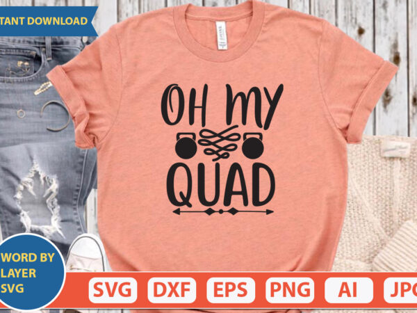 Oh my quad svg vector for t-shirt