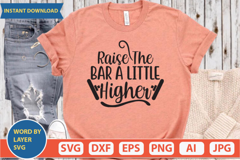 raise the bar a little higher SVG Vector for t-shirt