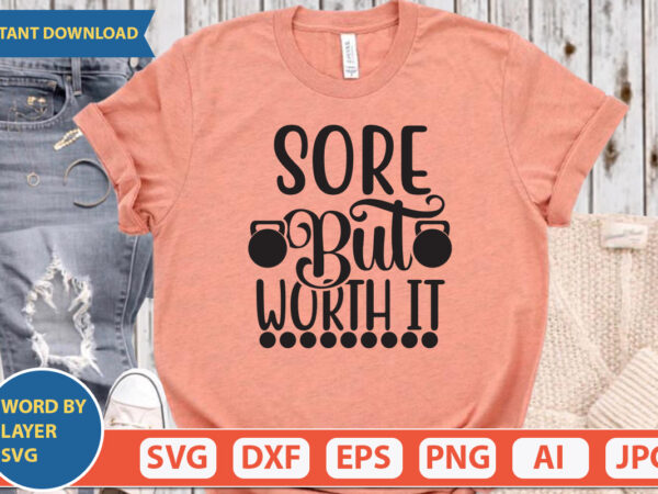 Sore but worth it svg vector for t-shirt