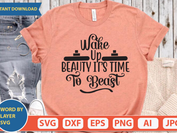 Wake up beauty it’s time to beast svg vector for t-shirt