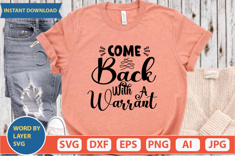 Come Back With A Warrant SVG Vector for t-shirt