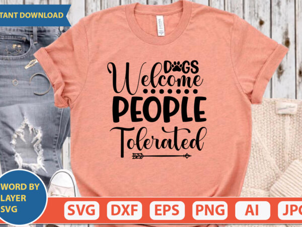 Dogs welcome people tolerated svg vector for t-shirt