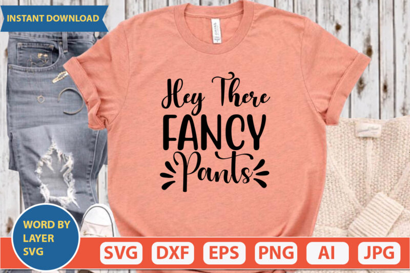 Hey There Fancy Pants SVG Vector for t-shirt