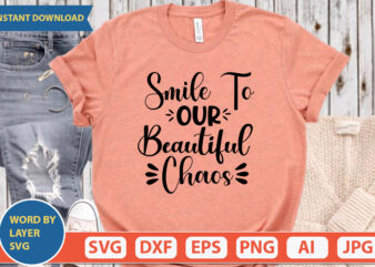 Smile To Our Beautiful Chaos SVG Vector for t-shirt