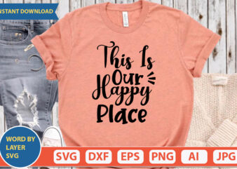 This Is Our Happy Place SVG Vector for t-shirt