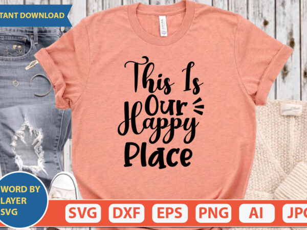 This is our happy place svg vector for t-shirt
