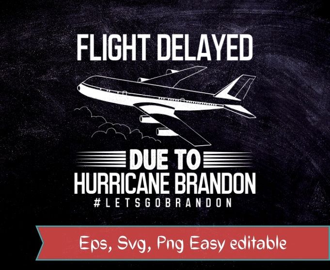 Flight Delayed Due To Hurricane Brandon Let’s Go Brandon T-Shirt design svg
