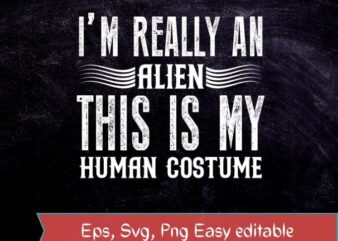 Alien Costume This Is My Human Costume I’m Really An Alien T-shirt design svg,