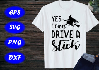 Yes I can drive a stick, Funny Halloween Shirt, Halloween Witch Shirt Print Template t shirt design template