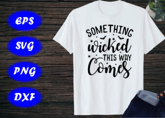 Something wicked this way comes, Halloween Wicked Print Template Shirt