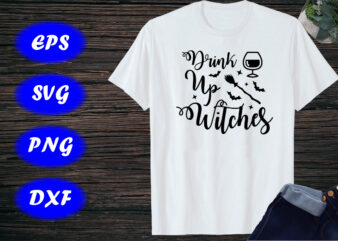 Drink up Witches, Halloween Drink Shirt Print Template Shirt