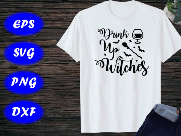 Drink up witches, halloween drink shirt print template shirt t shirt vector illustration