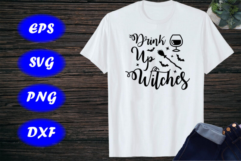 Drink up Witches, Halloween Drink Shirt Print Template Shirt