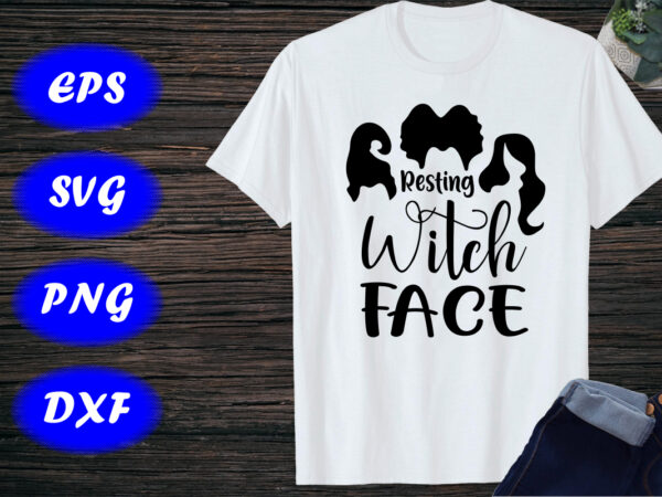 Resting witch face, sanderson sister shirt print template halloween witch shirt t shirt design online