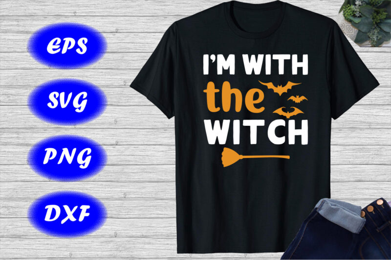I’m With The Witch Shirt Print template, Halloween Broom, Bats Shirt