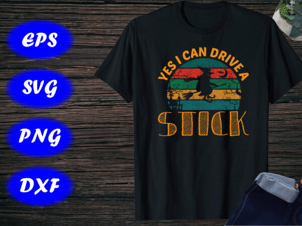 Yes i can drive a stick, funny halloween shirt, halloween witch vintage shirt print template t shirt design template