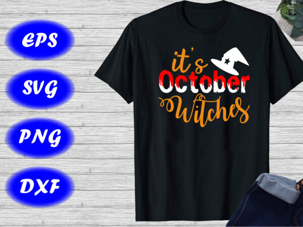 It’s october witches shirt, halloween hat shirt print template, halloween witch shirt