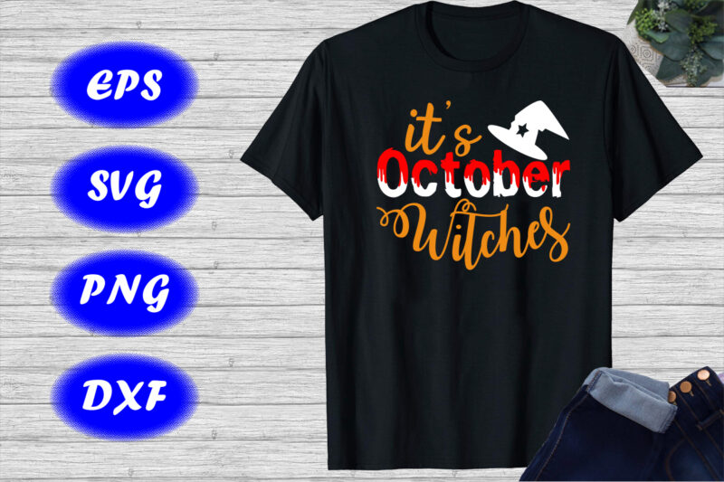 It’s October Witches Shirt, Halloween Hat Shirt Print template, Halloween Witch Shirt