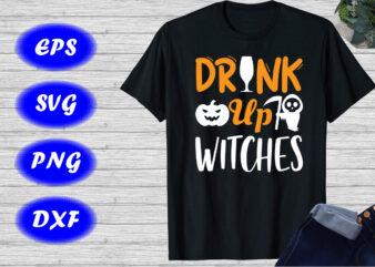 Drink up Witches, Halloween Pumpkin, Scary Witches Shirt Print Template
