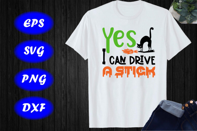 Yes I can drive a stick, Funny Halloween Shirt, Halloween Cat broom flying Shirt Print Template