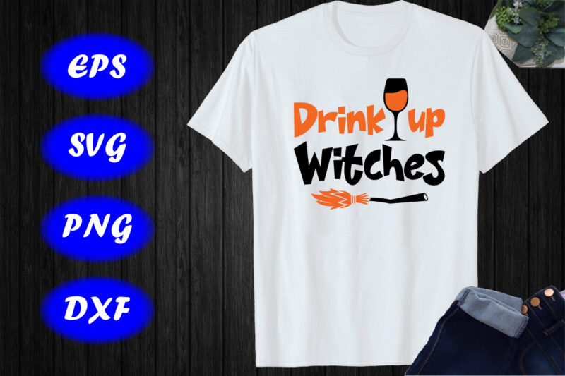 Drink up Witches Shirt, Halloween Drink broom Shirt Print Template Halloween Shirt