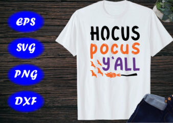 Hocus Pocus Y’all Shirt, Halloween Hocus pocus Shirt, Broom, Bats Shirt Print Template