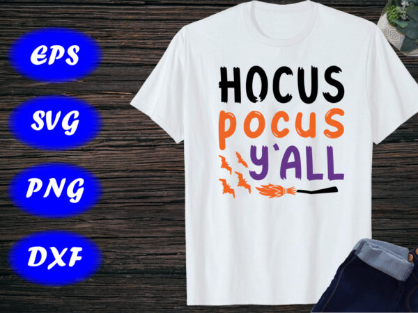 Hocus pocus y’all shirt, halloween hocus pocus shirt, broom, bats shirt print template graphic t shirt