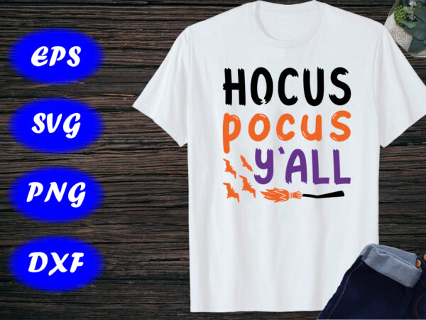 Hocus pocus y’all shirt, halloween hocus pocus shirt, broom, bats shirt print template graphic t shirt Hocus pocus y’all shirt, halloween hocus pocus shirt, broom, bats shirt print template graphic t shirt