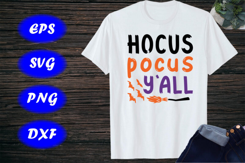 Hocus Pocus Y’all Shirt, Halloween Hocus pocus Shirt, Broom, Bats Shirt Print Template