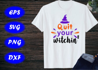 Quit your witchin SVG t shirt illustration