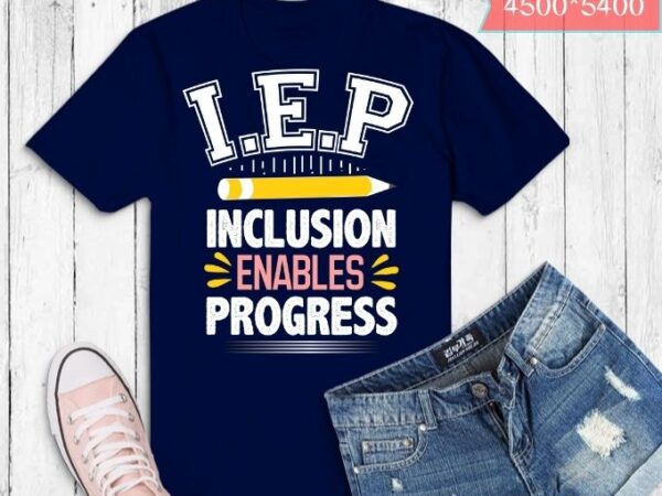 Funny iep inclusion progress special teacher education gifts t-shirt design svg png,,funny iep inclusion-progress special teacher education eps, elementary-school, special education gifts, iep, Funny iep inclusion progress special teacher education gifts t-shirt design svg png,,funny iep inclusion-progress special teacher education eps, elementary-school, special education gifts, iep,