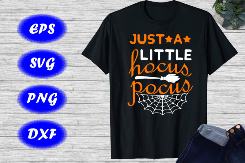 Just a little Hocus Pocus Shirt, Halloween Shirt, Halloween Broom Spider net Shirt Print template