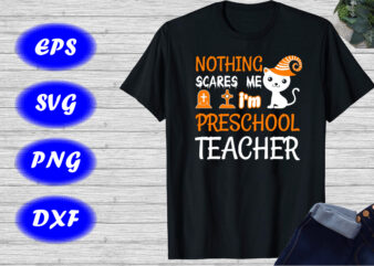 Nothing scares me I’m preschool teacher Shirt Halloween Shirt Halloween cat Shirt template