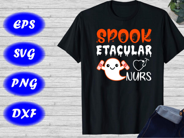 Spook etacular nurse shirt halloween nurse ghost shirt happy halloween shirt template