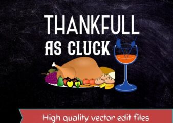 Humor Happy Thanksgiving Food Thankful As Cluck Happy Thanksgiving Funny Turkey Pie Dinner T-shirt design svg,