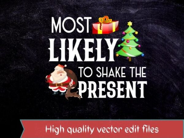 Most likely to shake the presents funny quotes christmas t-shirt design svg, christmas movie, family christmas matching tees, christmas family match, family matching pajama, christmas pajama, christmas gifts.