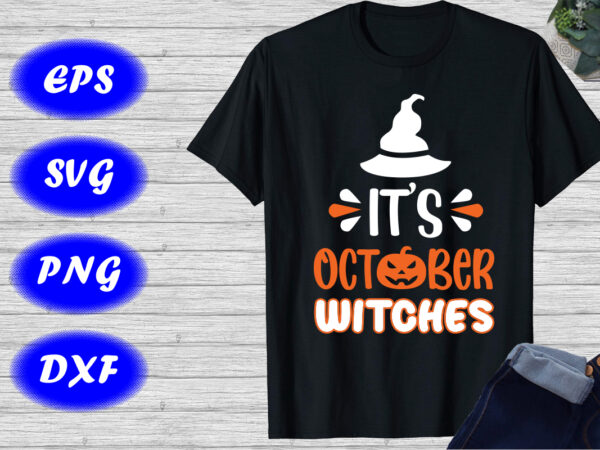 It’s october witches shirt, halloween hat shirt happy halloween shirt template