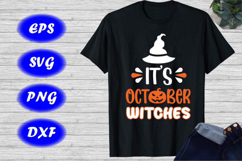 It’s October Witches Shirt, Halloween Hat Shirt happy Halloween Shirt template