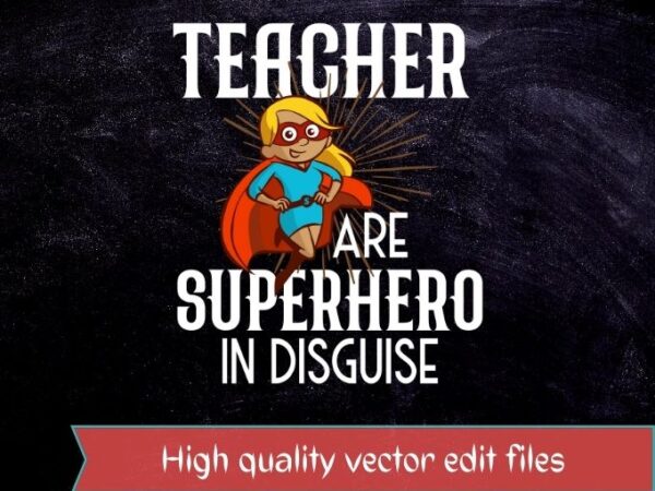 Teachers are super heroes in disguise funny teacher t-shirt design svg, teachers are super heroes in disguise png,