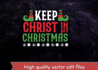 Keep CHRIST in CHRISTMAS T-shirt design svg,