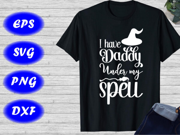 I have daddy under my spell shirt halloween shirt halloween broom, hat shirt template