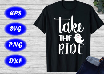 Take the ride shirt cute ghost shirt Halloween shirt template