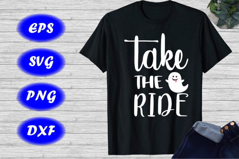 Take the ride shirt cute ghost shirt Halloween shirt template